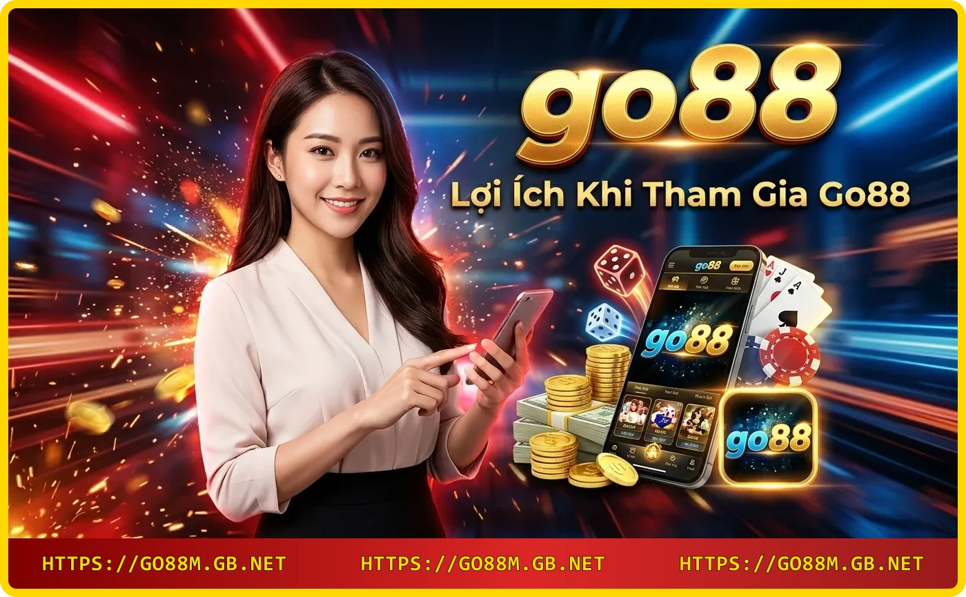 Lợi ích khi tham gia Go88: khuyến mãi, bảo mật, giao dịch nhanh